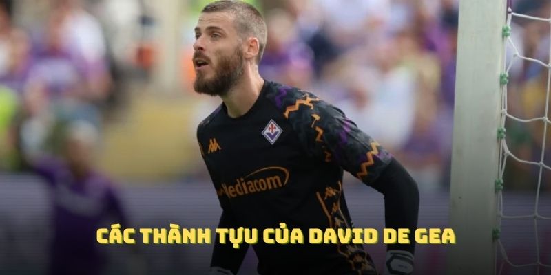 Các thành tựu của David de Gea sẽ khiến bạn ngạc nhiên