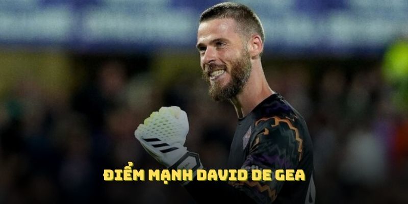 Khám phá điểm mạnh David de Gea giữ vững phong độ